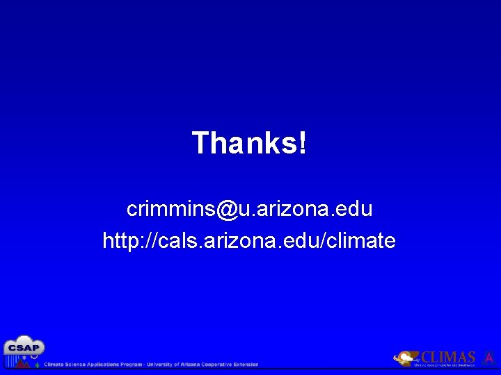 Thanks! crimmins@u. arizona. edu http: //cals. arizona. edu/climate 