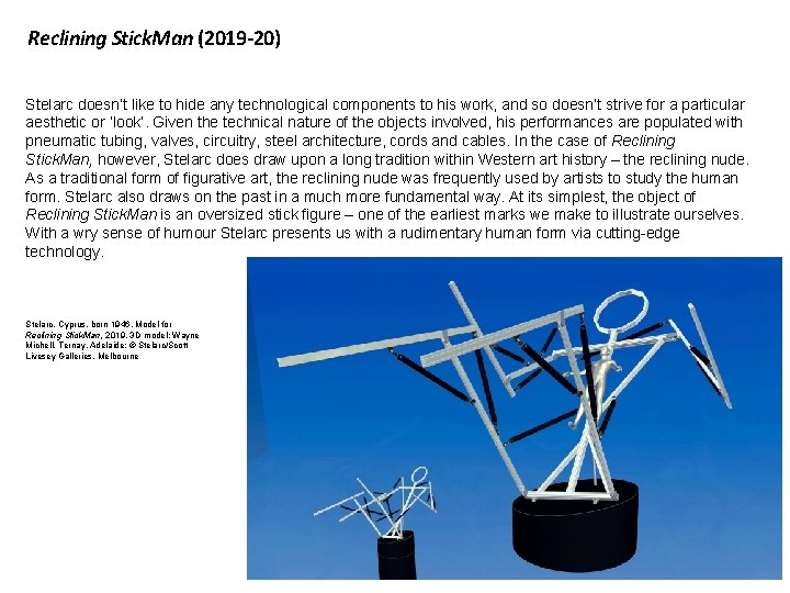 Reclining Stick. Man (2019 -20) Stelarc doesn’t like to hide any technological components to