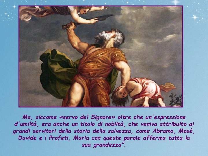Ma, siccome «servo del Signore» oltre che un'espressione d'umiltà, era anche un titolo di
