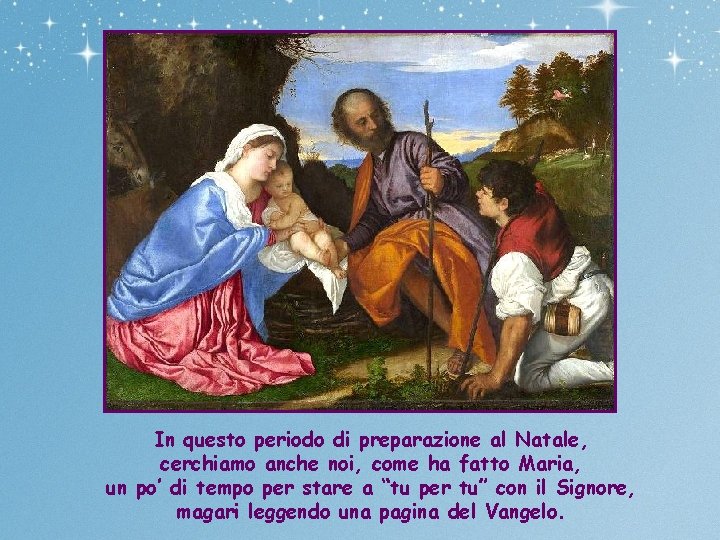 In questo periodo di preparazione al Natale, cerchiamo anche noi, come ha fatto Maria,