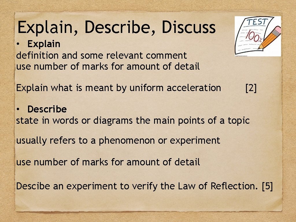 Explain, Describe, Discuss • Explain definition and some relevant comment use number of marks