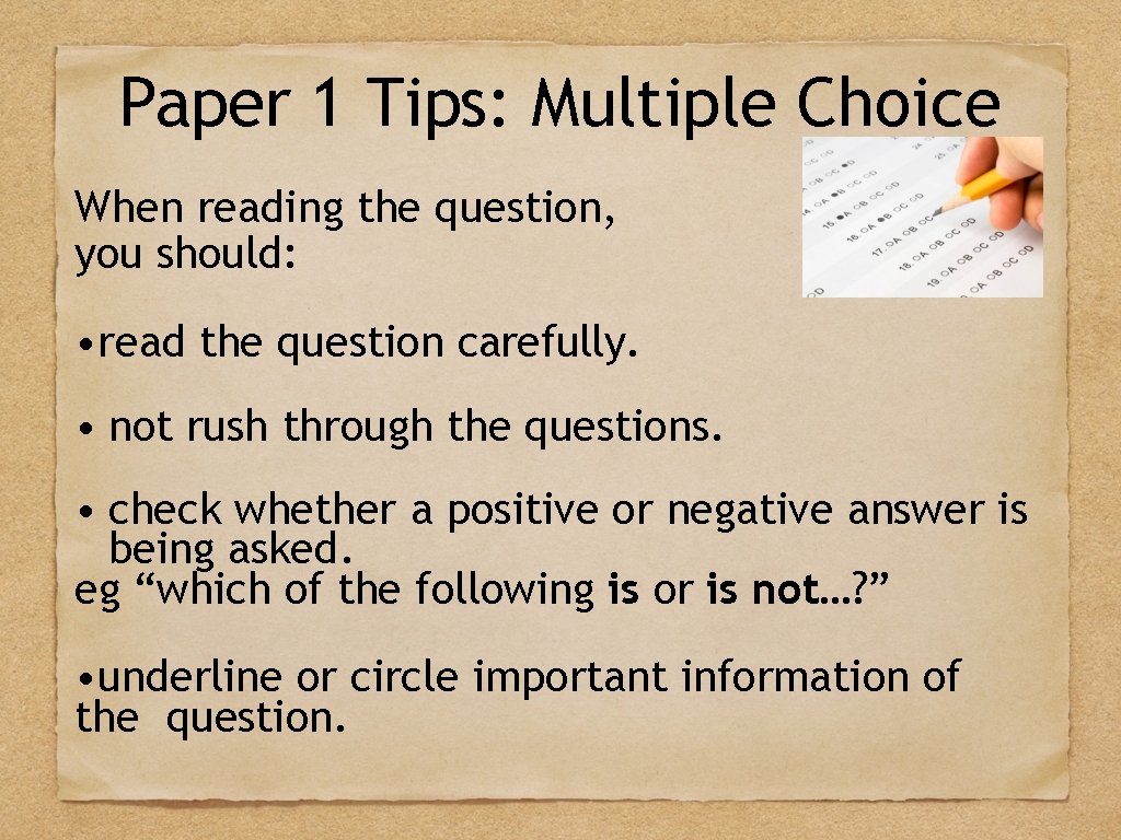 Paper 1 Tips: Multiple Choice When reading the question, you should: • read the