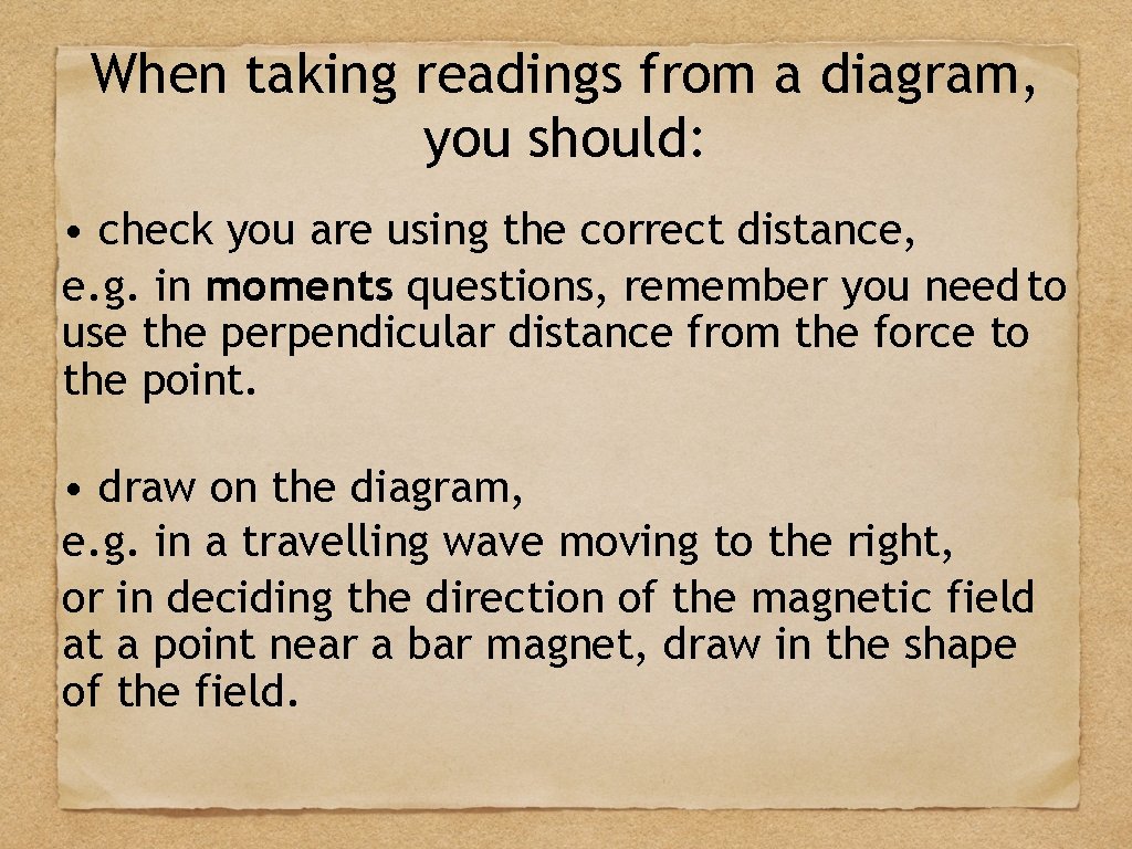 When taking readings from a diagram, you should: • check you are using the