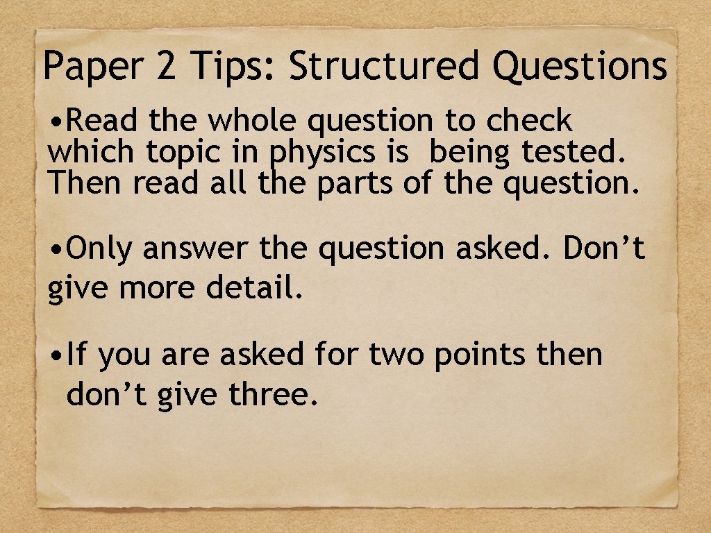 Paper 2 Tips: Structured Questions • Read the whole question to check which topic