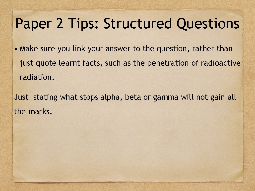 Paper 2 Tips: Structured Questions • Make sure you link your answer to the