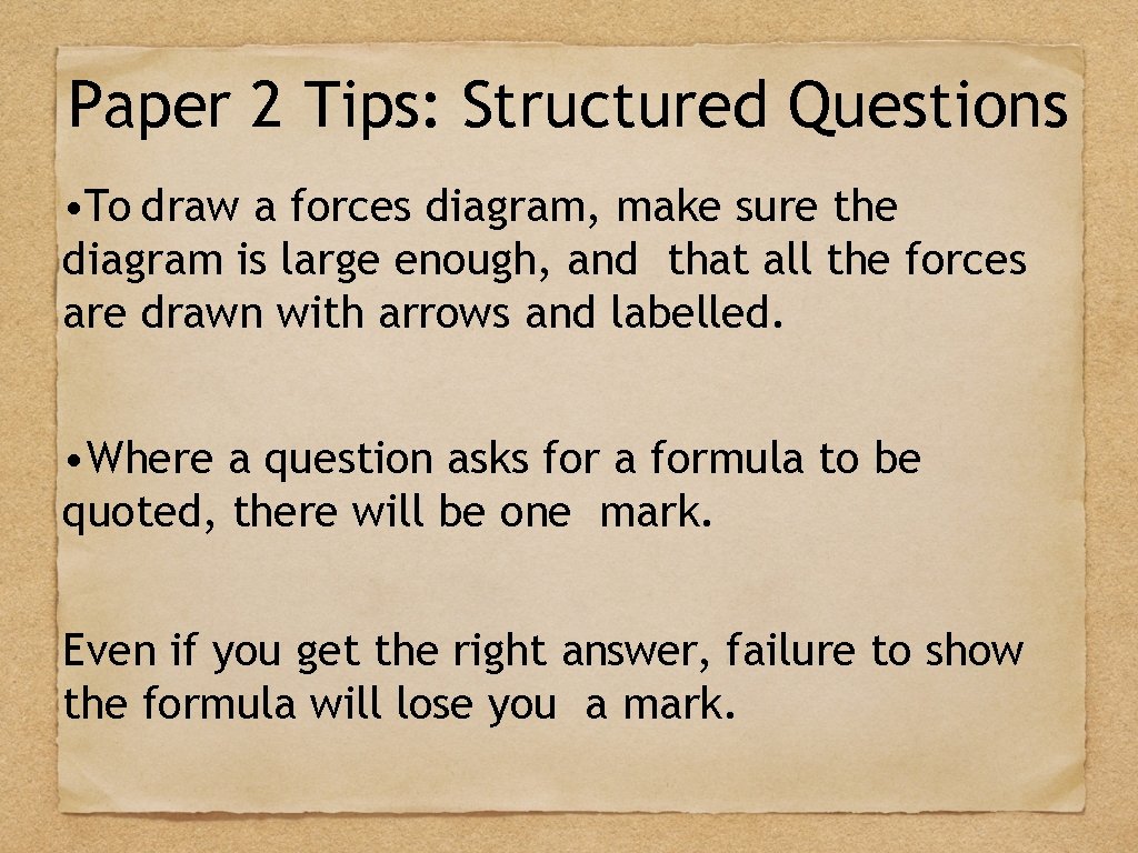 Paper 2 Tips: Structured Questions • To draw a forces diagram, make sure the