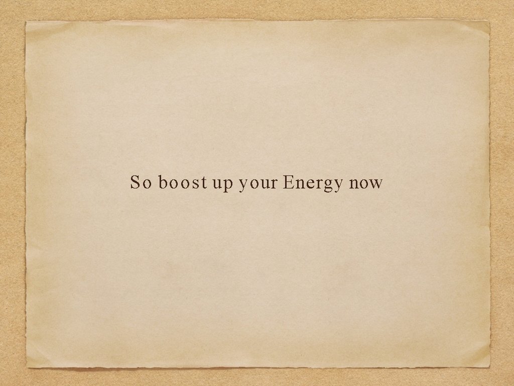 So boost up your Energy now 