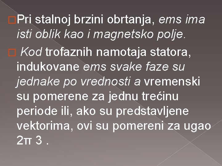 �Pri stalnoj brzini obrtanja, ems ima isti oblik kao i magnetsko polje. � Kod