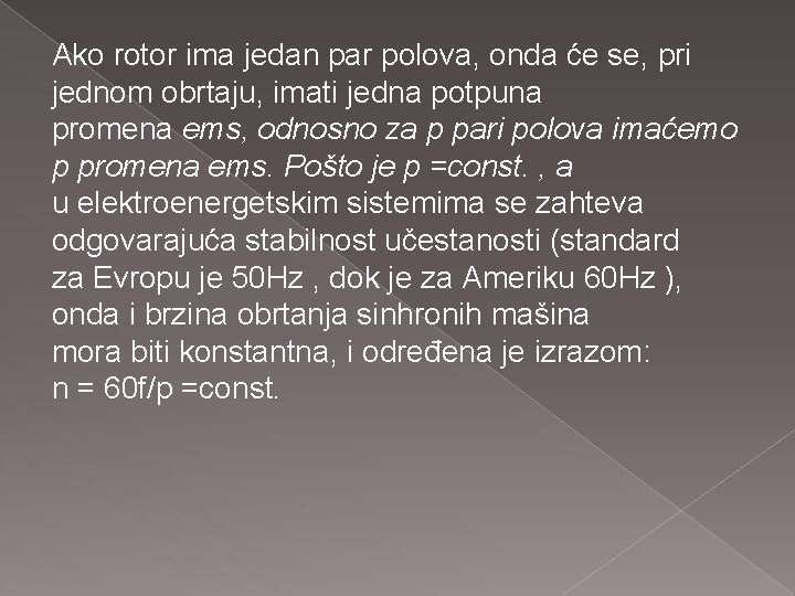 Ako rotor ima jedan par polova, onda će se, pri jednom obrtaju, imati jedna