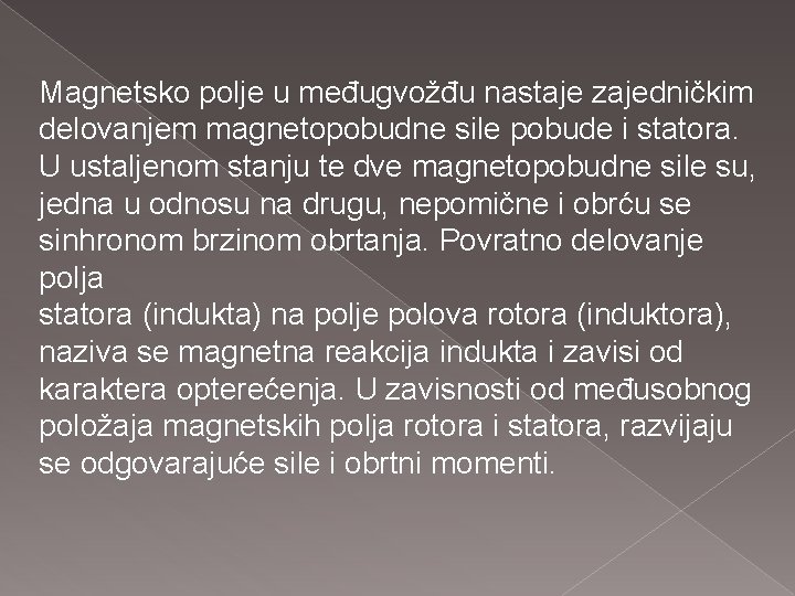 Magnetsko polje u međugvožđu nastaje zajedničkim delovanjem magnetopobudne sile pobude i statora. U ustaljenom