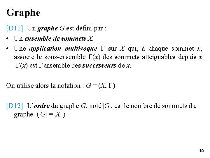 Graphe [D 11] Un graphe G est défini par : • Un ensemble de