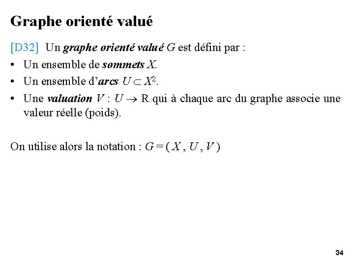 Graphe orienté valué [D 32] Un graphe orienté valué G est défini par :