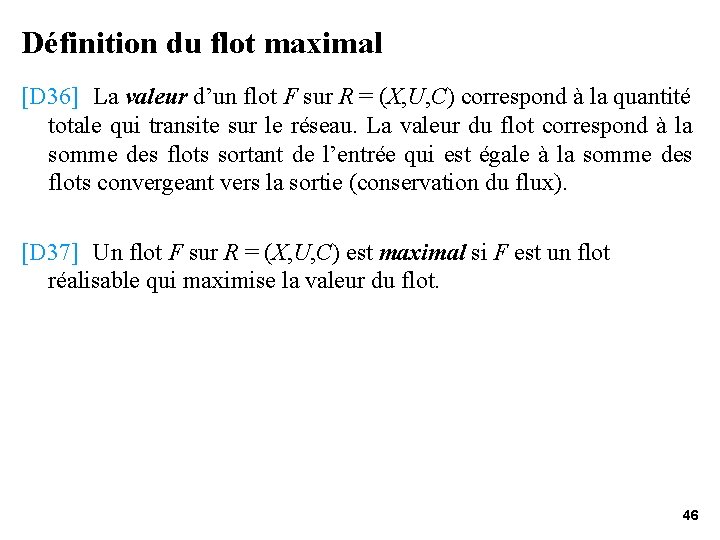 Définition du flot maximal [D 36] La valeur d’un flot F sur R =