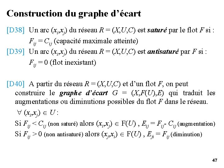 Construction du graphe d’écart [D 38] Un arc (xi, xj) du réseau R =