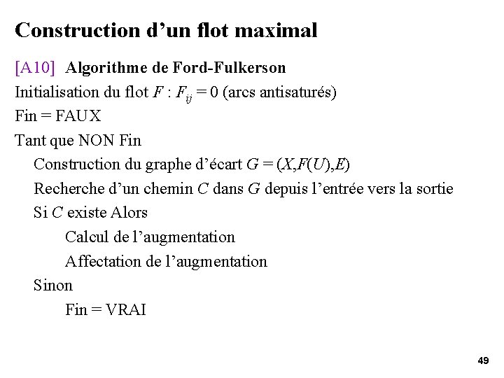 Construction d’un flot maximal [A 10] Algorithme de Ford-Fulkerson Initialisation du flot F :