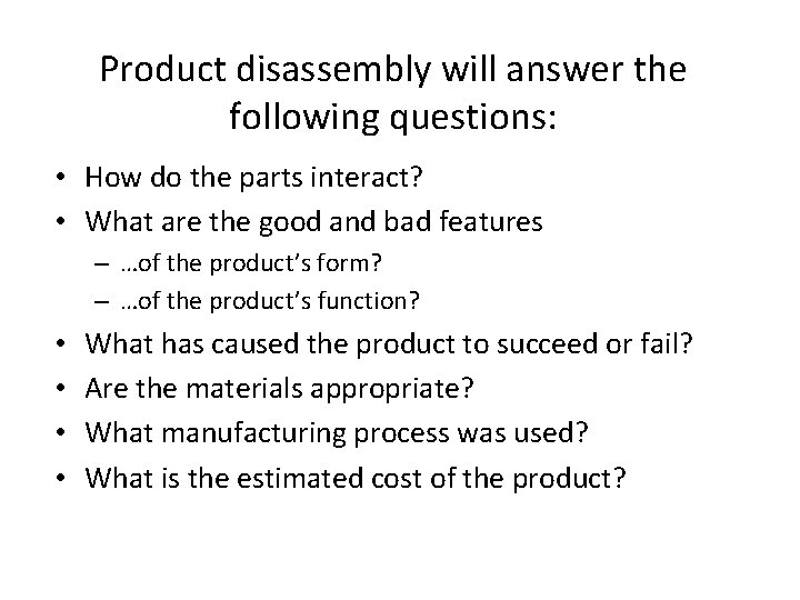Product disassembly will answer the following questions: • How do the parts interact? •