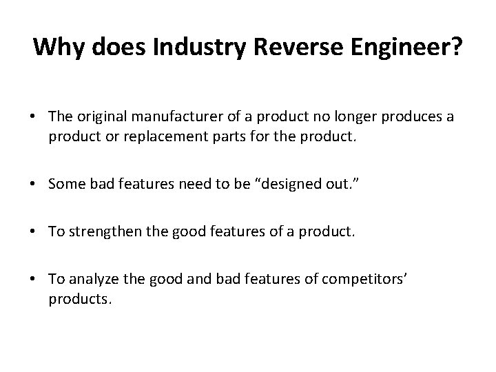 Why does Industry Reverse Engineer? • The original manufacturer of a product no longer