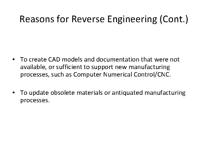 Reasons for Reverse Engineering (Cont. ) • To create CAD models and documentation that