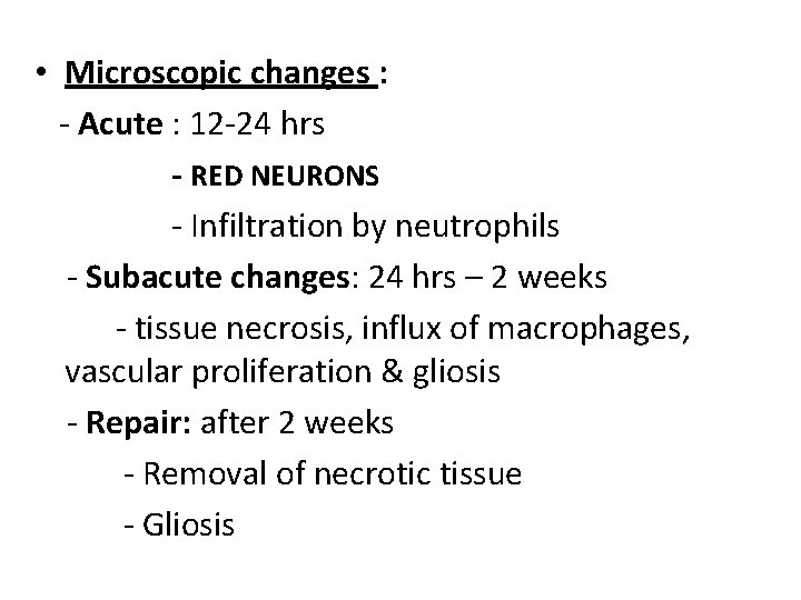  • Microscopic changes : - Acute : 12 -24 hrs - RED NEURONS