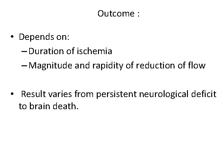 Outcome : • Depends on: – Duration of ischemia – Magnitude and rapidity of