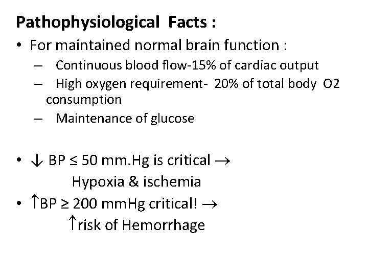 Pathophysiological Facts : • For maintained normal brain function : – Continuous blood flow-15%