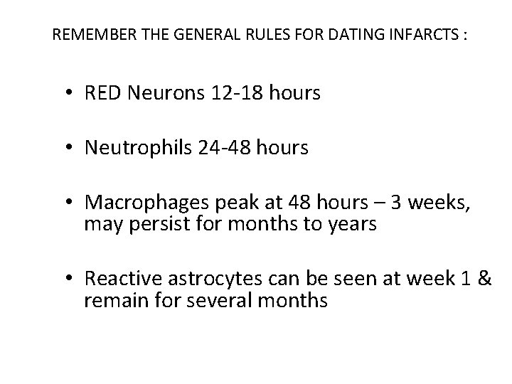 REMEMBER THE GENERAL RULES FOR DATING INFARCTS : • RED Neurons 12 -18 hours