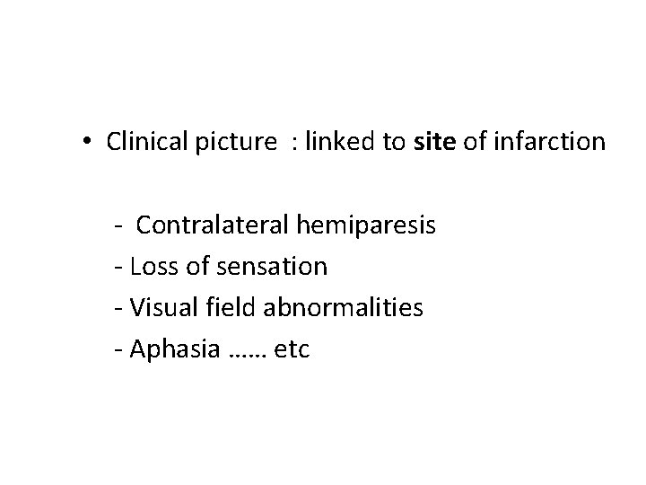  • Clinical picture : linked to site of infarction - Contralateral hemiparesis -