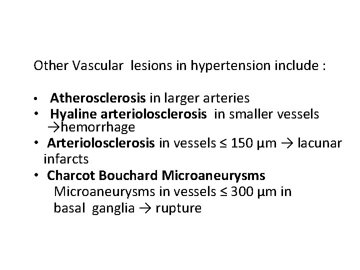 Other Vascular lesions in hypertension include : Atherosclerosis in larger arteries • Hyaline arteriolosclerosis
