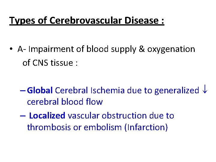 Types of Cerebrovascular Disease : • A- Impairment of blood supply & oxygenation of