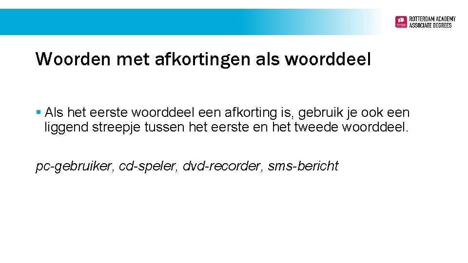 Woorden met afkortingen als woorddeel § Als het eerste woorddeel een afkorting is, gebruik