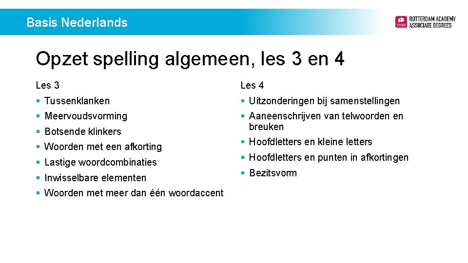 Basis Nederlands Opzet spelling algemeen, les 3 en 4 Les 3 Les 4 §