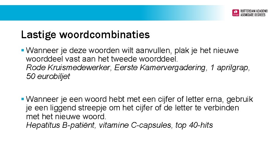 Lastige woordcombinaties § Wanneer je deze woorden wilt aanvullen, plak je het nieuwe woorddeel