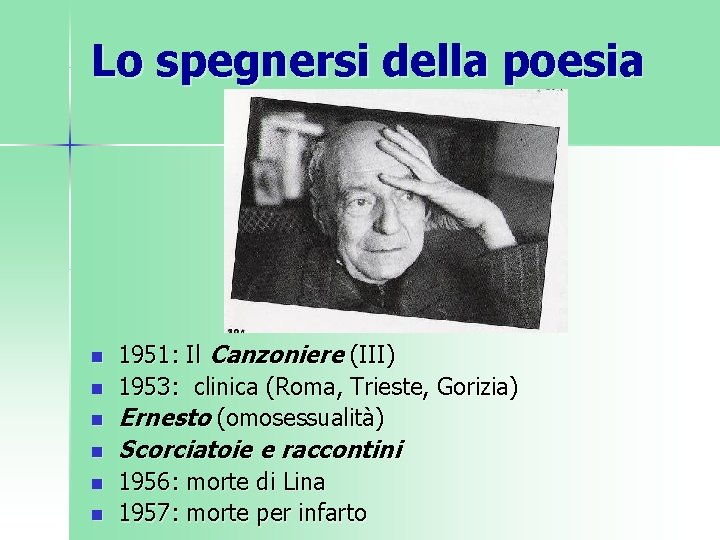 Lo spegnersi della poesia n n n 1951: Il Canzoniere (III) 1953: clinica (Roma,