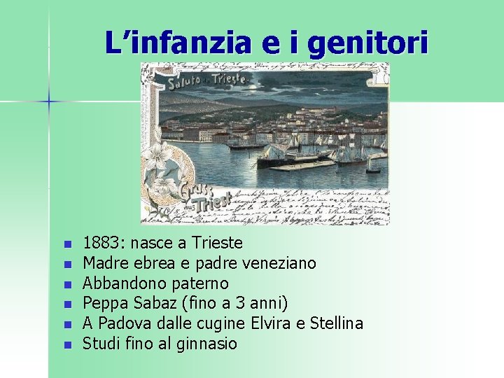 L’infanzia e i genitori n n n 1883: nasce a Trieste Madre ebrea e