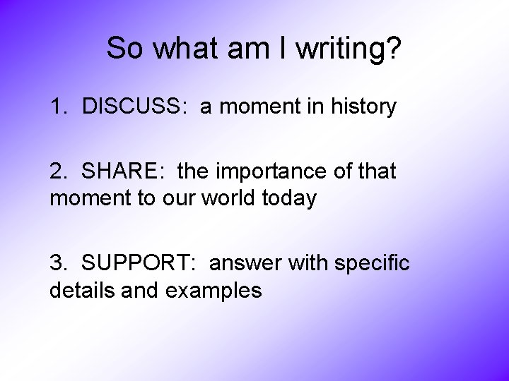 So what am I writing? 1. DISCUSS: a moment in history 2. SHARE: the