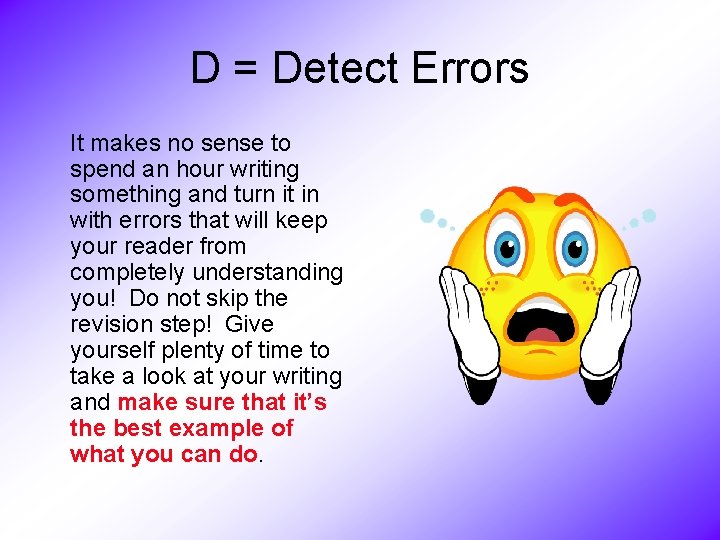D = Detect Errors It makes no sense to spend an hour writing something