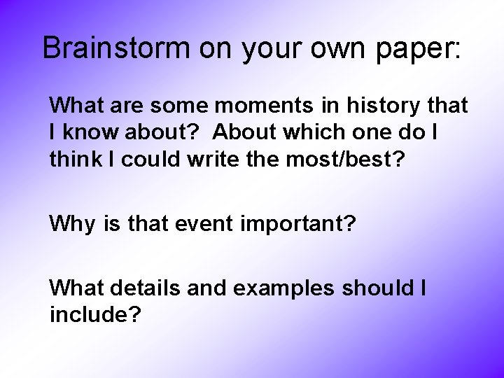 Brainstorm on your own paper: What are some moments in history that I know