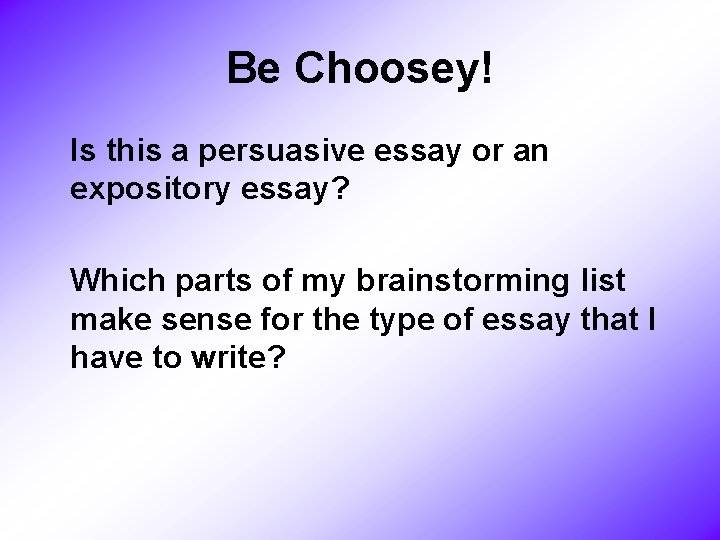 Be Choosey! Is this a persuasive essay or an expository essay? Which parts of