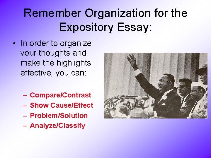 Remember Organization for the Expository Essay: • In order to organize your thoughts and