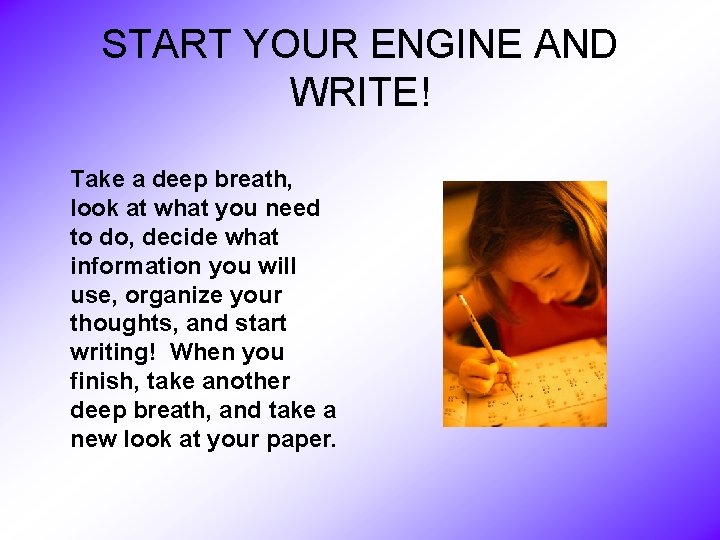 START YOUR ENGINE AND WRITE! Take a deep breath, look at what you need