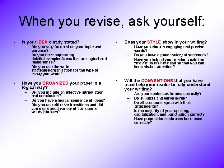 When you revise, ask yourself: • Is your IDEA clearly stated? – – –
