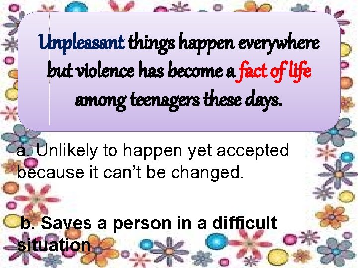 Unpleasant things happen everywhere but violence has become a fact of life among teenagers