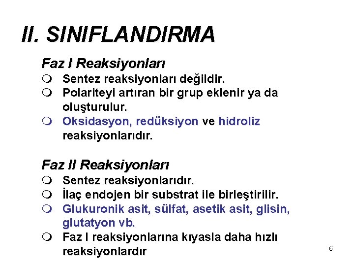 II. SINIFLANDIRMA Faz I Reaksiyonları m Sentez reaksiyonları değildir. m Polariteyi artıran bir grup