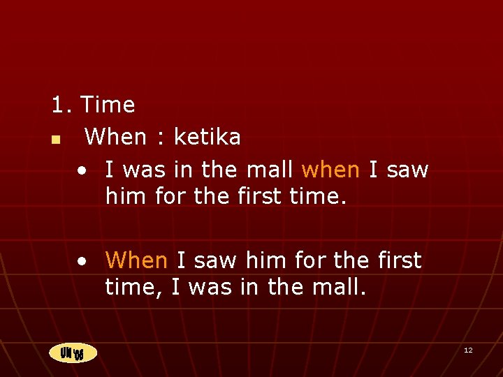 1. Time n When : ketika • I was in the mall when I
