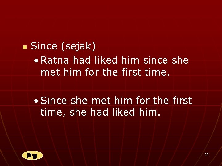 n Since (sejak) • Ratna had liked him since she met him for the