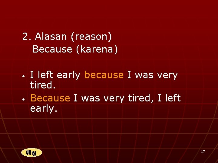 2. Alasan (reason) Because (karena) • • I left early because I was very