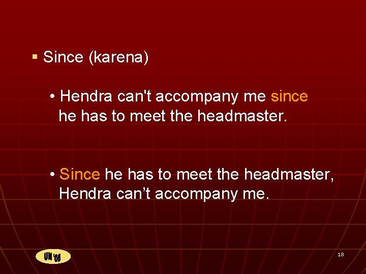 § Since (karena) • Hendra can't accompany me since he has to meet the