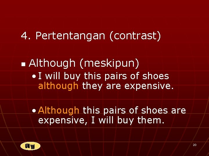 4. Pertentangan (contrast) n Although (meskipun) • I will buy this pairs of shoes