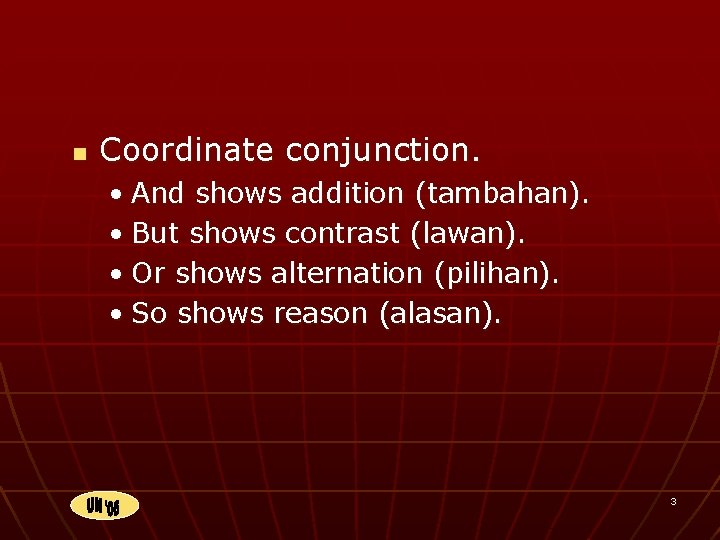 n Coordinate conjunction. • And shows addition (tambahan). • But shows contrast (lawan). •