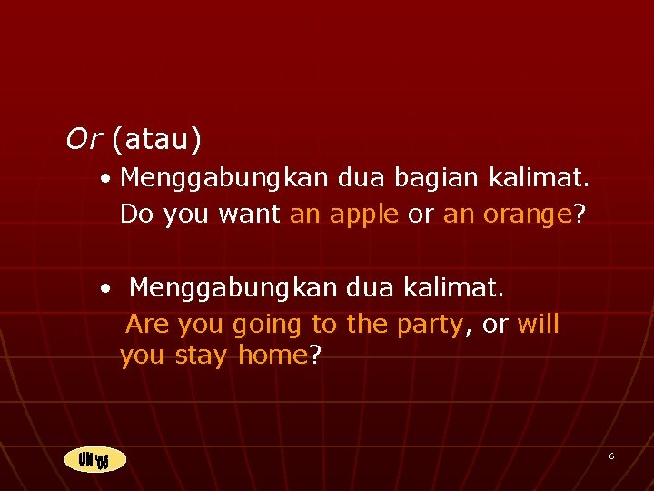 Or (atau) • Menggabungkan dua bagian kalimat. Do you want an apple or an